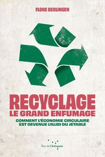 Recyclage : le grand enfumage : Comment l’économie circulaire est devenue l'alibi du jetable